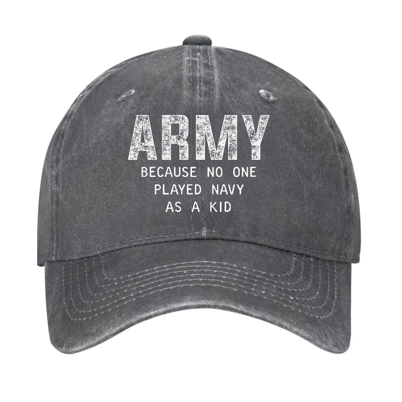 Army Because No One Played Navy As A Kid Funny Sarcastic Veteran Hat