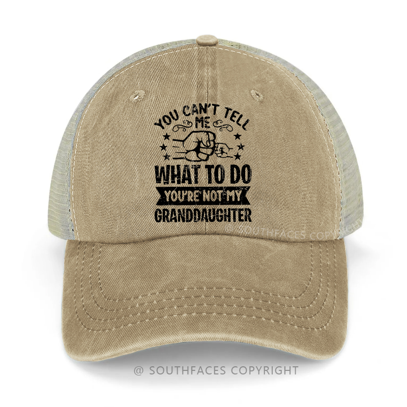 You Can't Tell What To Do You're Not My Granddaughter Trucker Cap