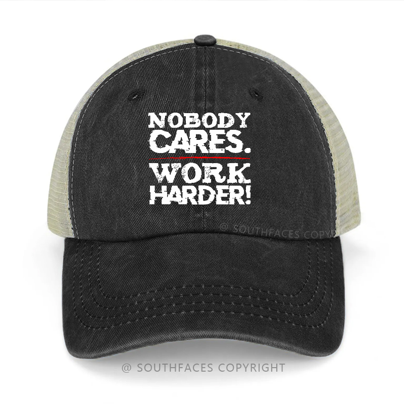 Nobody Cares Work Harder Sarcastic Saying Gift Trucker Cap