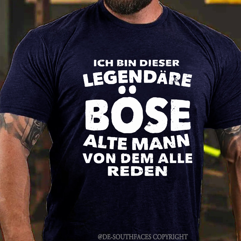 Ich Bin Dieser Legendäre Böse Alte Mann Von Dem Alle Reden T-Shirt