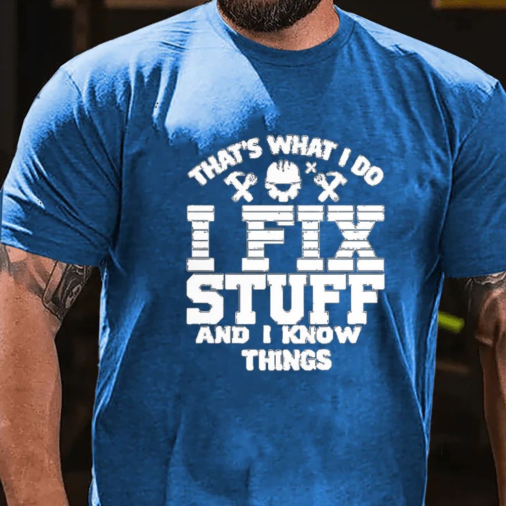 That's What I Do I Fix Stuff And I Know Things T-Shirt