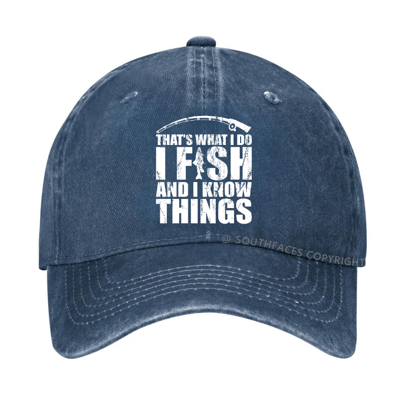 That's What I do I Fish and I know Things Hat