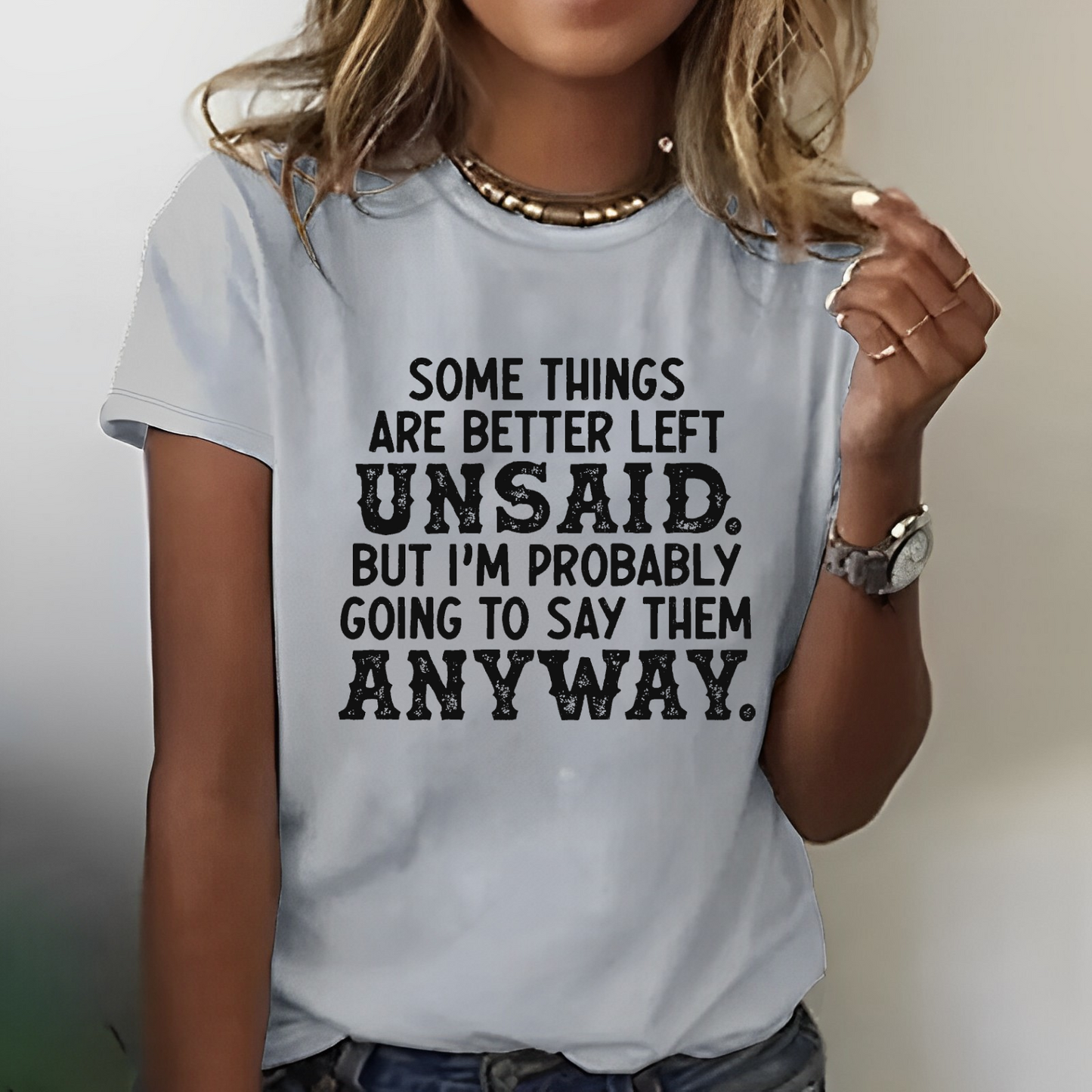 Some Things Are Better Left Unsaid But I'M Probably Going To Say Them Anyway Funny T-shirt
