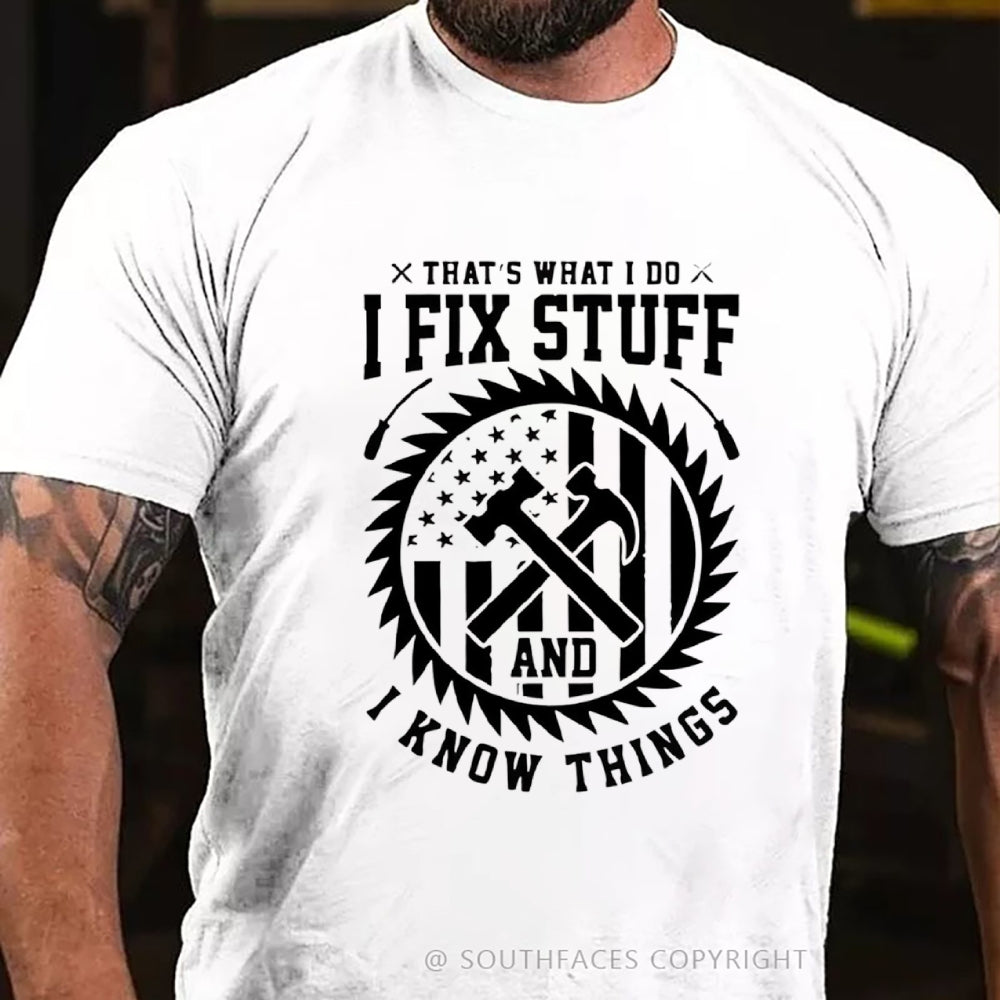 That's What I Do I Fix Stuff And I Know Things T-Shirt