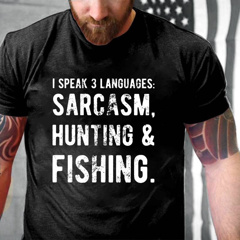 I Speak 3 Languages: Sarcasm, Hunting & Fishing T-shirt