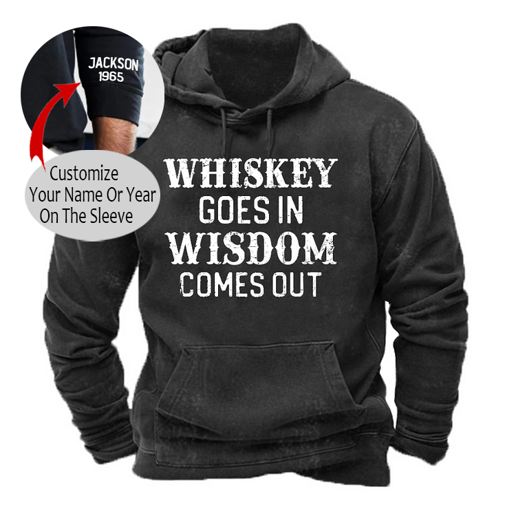 Whiskey Goes In Wisdom Comes Out Hoodie