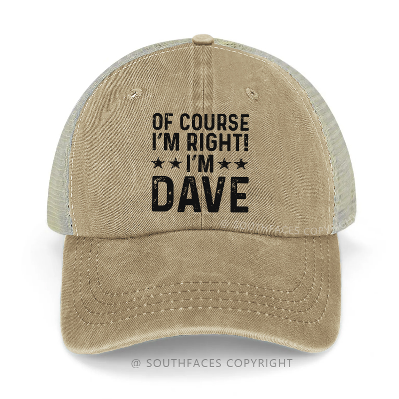 Of Course I'm Right I'm Dave Funny Custom Trucker Cap