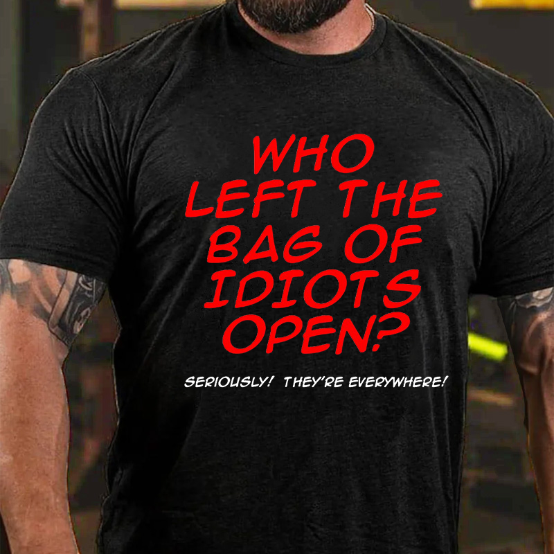 Who Left The Bag of Idiots Open T-shirt
