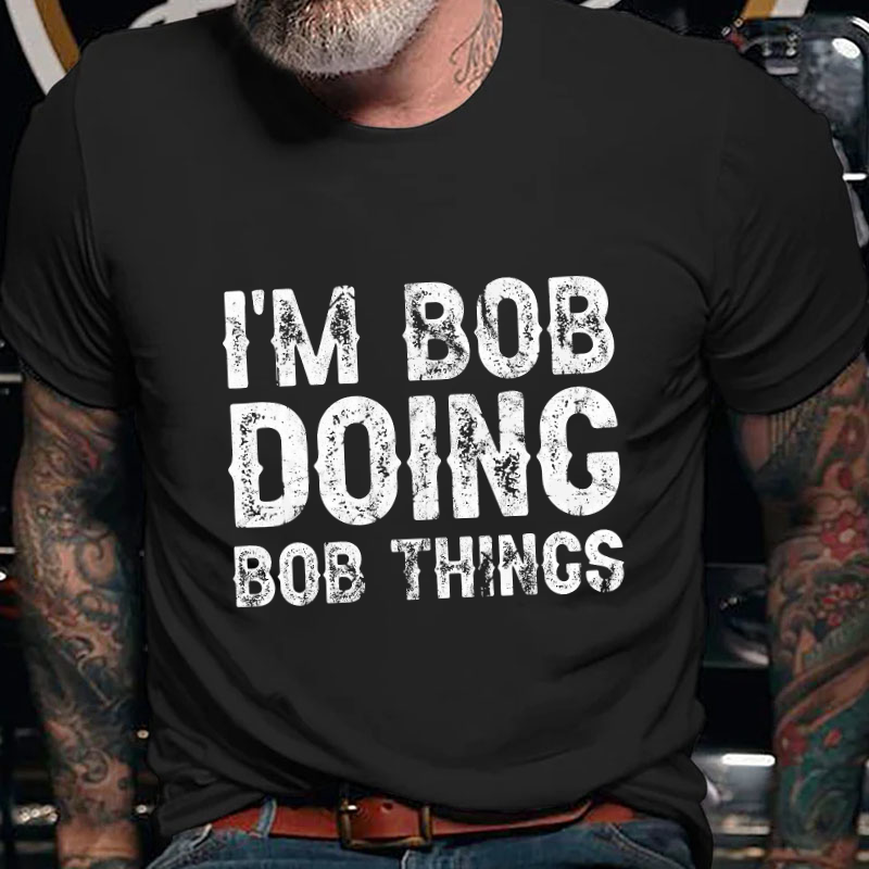 I'm Bob Doing Bob Things Funny T-shirt