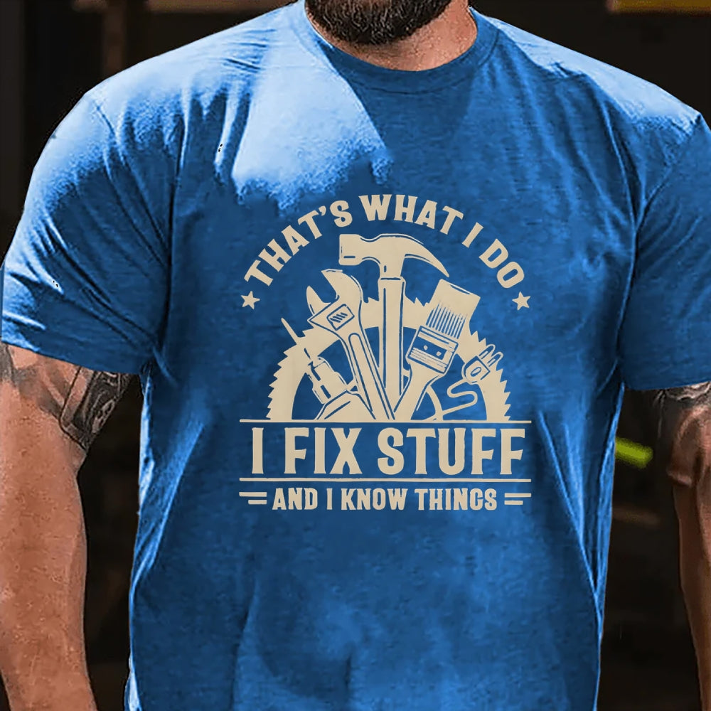That's What I Do I Fix Stuff And I Know Things T-Shirt