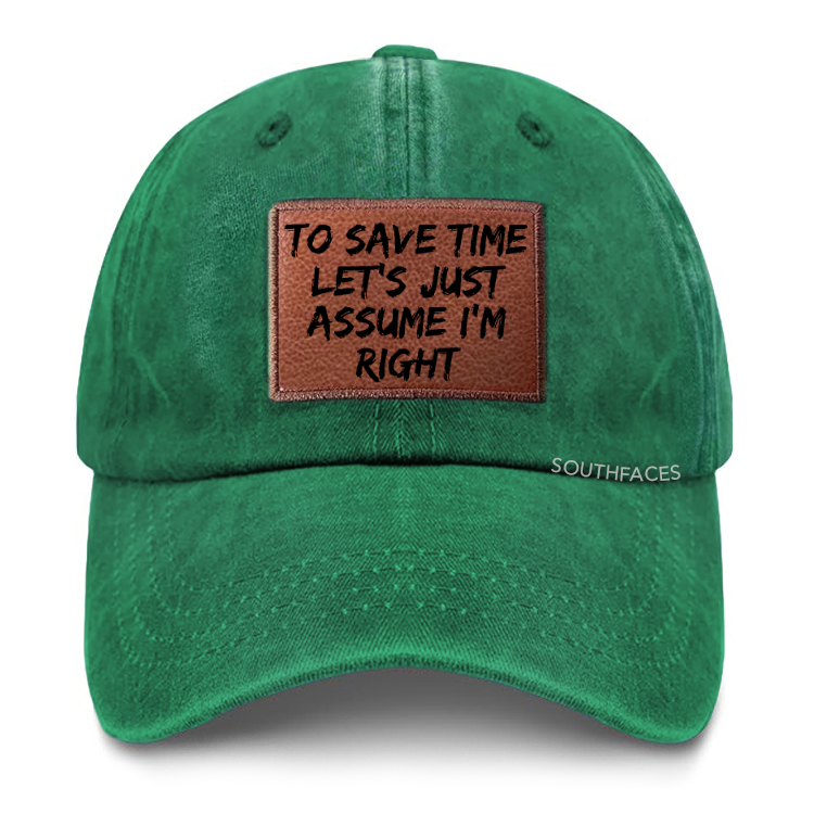 To Save Time Let's Just Assume I'm Right Leather Patch Cap