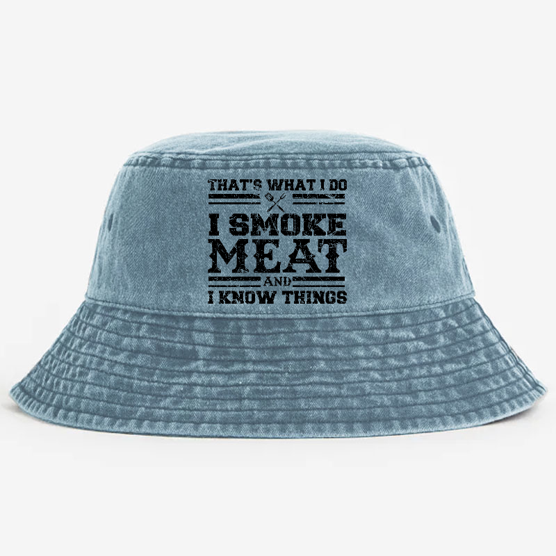 That's What I Do I Smoke Meat And I Know Things Bucket Hat