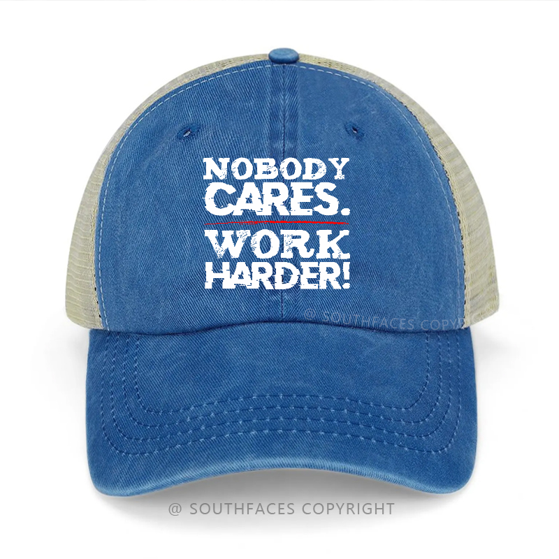 Nobody Cares Work Harder Sarcastic Saying Gift Trucker Cap