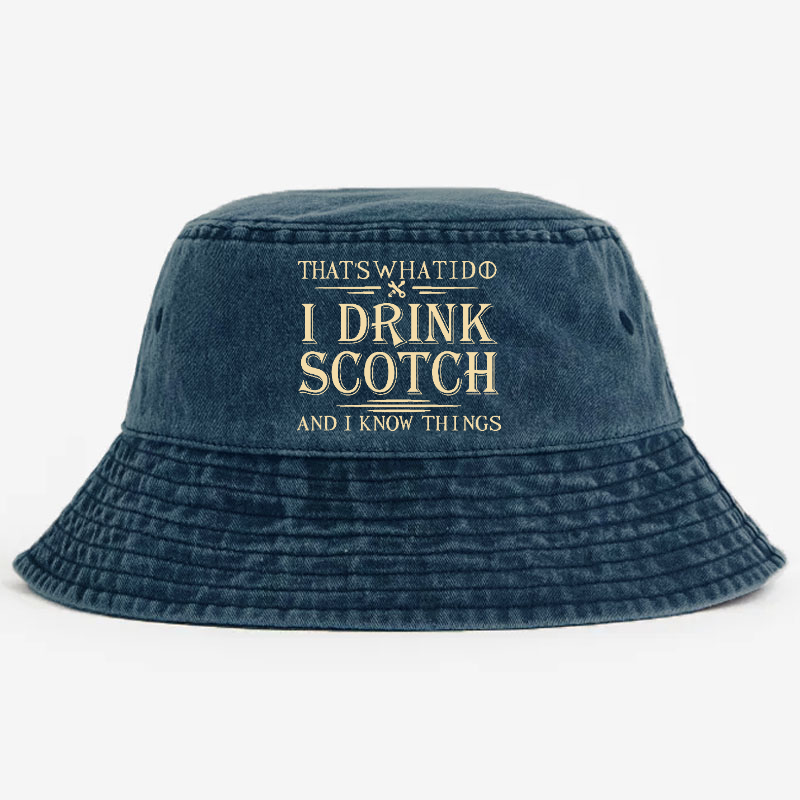 That's What I Do I Drink Scotch And I Know Things Bucket Hat