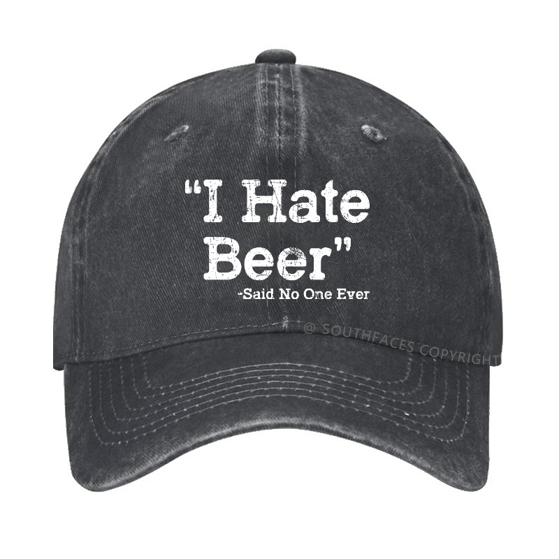 I Hate Beer Said No One Ever Hat