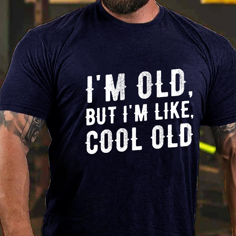I'm Old But I'm Like Cool Old T-shirt