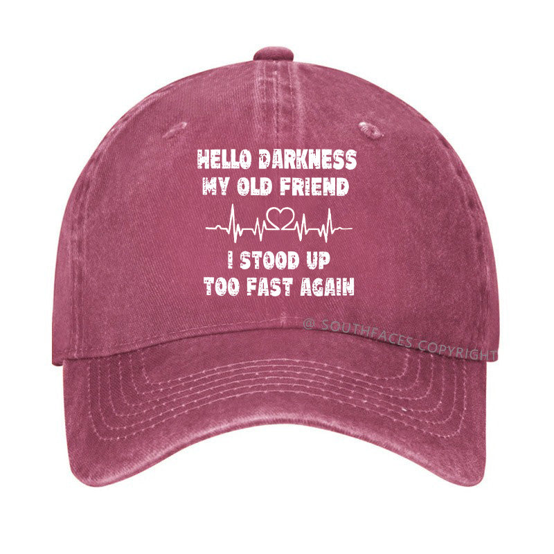 Hello Darkness My Old Friend I Stood Up Too Fast Again Funny Custom Hats