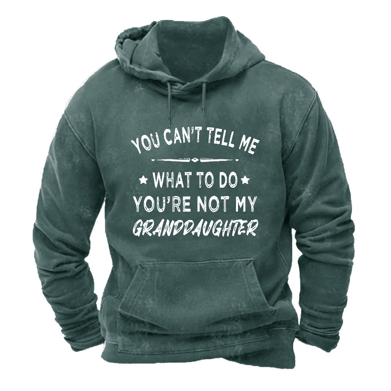 You Can't Tell Me What To Do You Are Not My Granddaughter Hoodie