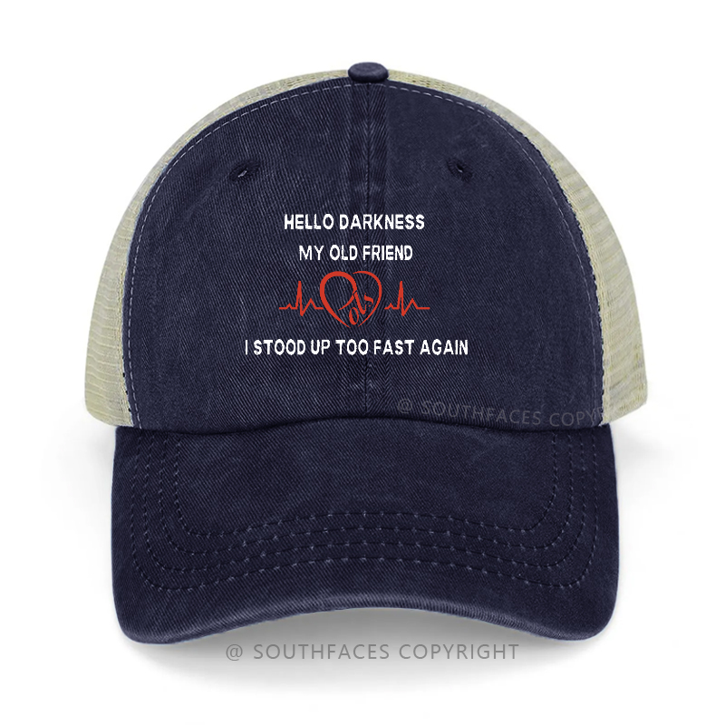 Hello Darkness My Old Friend I Stood Up Too Fast Again Trucker Cap