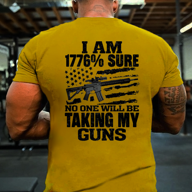 I Am 1776% Sure No One Will Be Taking My Guns With USA Flag Print T-shirt