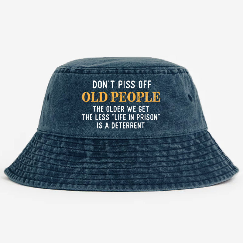 Don't Piss Off Old People The Older We Get The Less Life In Prison Is A Deterrent Bucket Hat