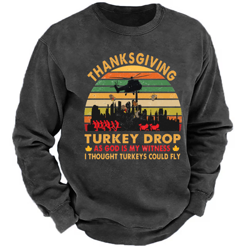 Thanksgiving Turkey Drop As God Is My Witness I Thought Turkeys Could Fly Sweatshirt