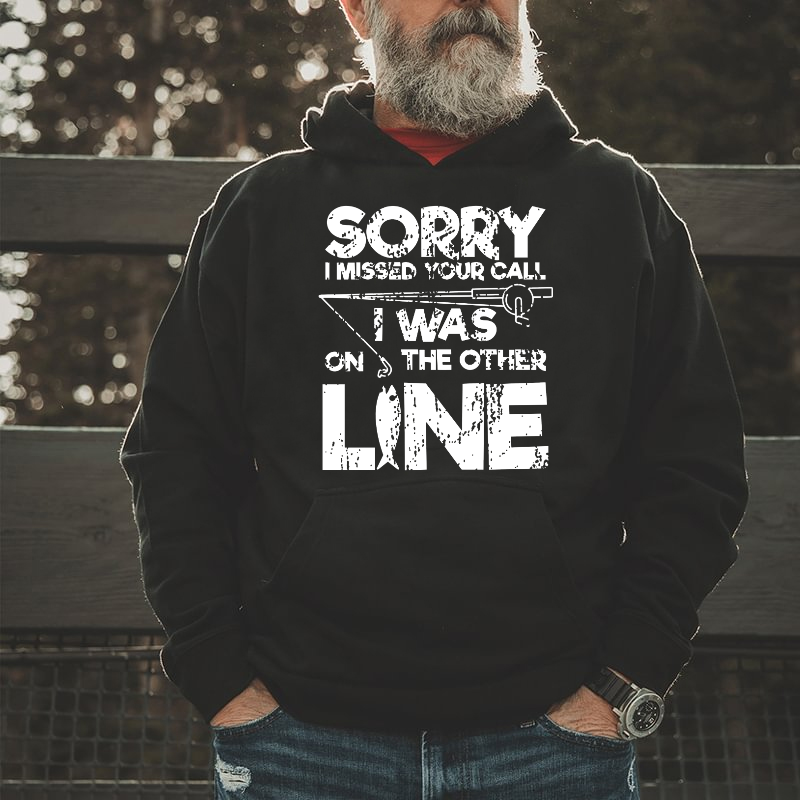 Sorry I Missed Your Call I Was On My Other Line Fishing Hoodie