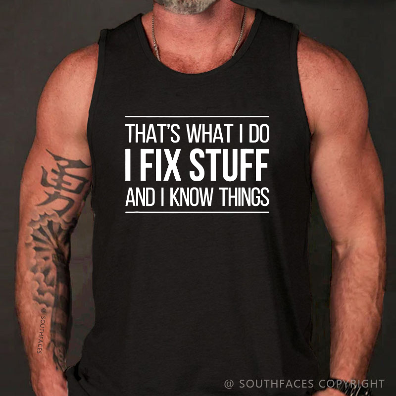 That's What I Do I Fix Stuff And I Know Things Tank Top