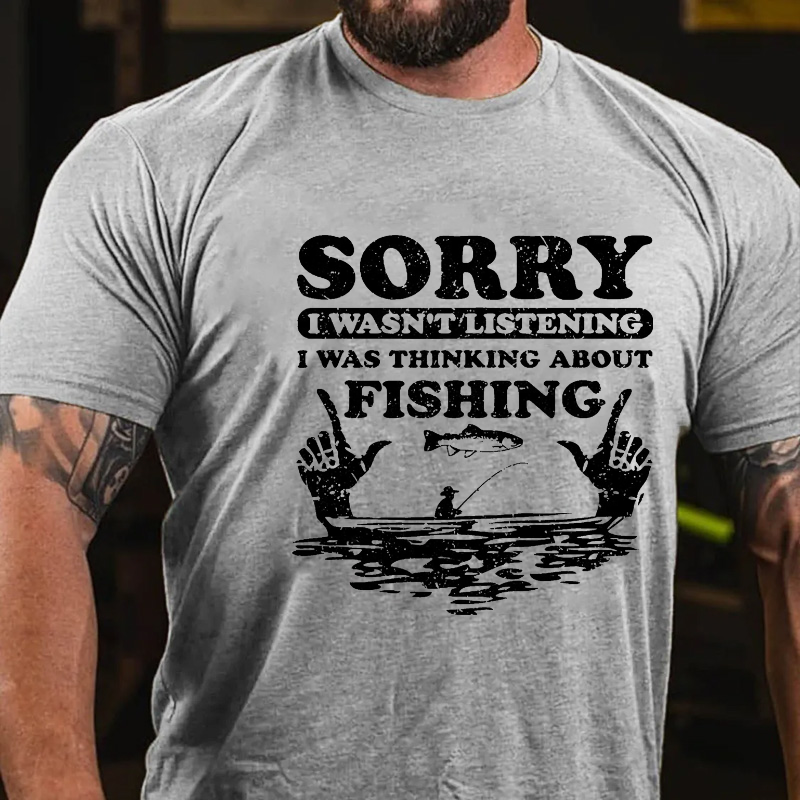 Sorry Wasn't Listening I Was Thinking About Fishing T-shirt