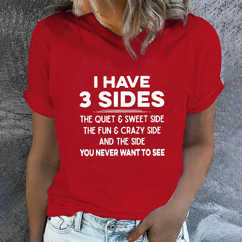 I Have 3 Sides The Quiet & Sweet Side The Fun & Crazy Side And The Side You Never Want To See T-shirt