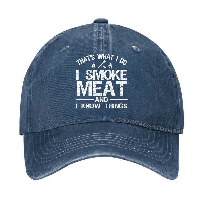 That's What I Do I Smoke Meat And I Know Things Hat