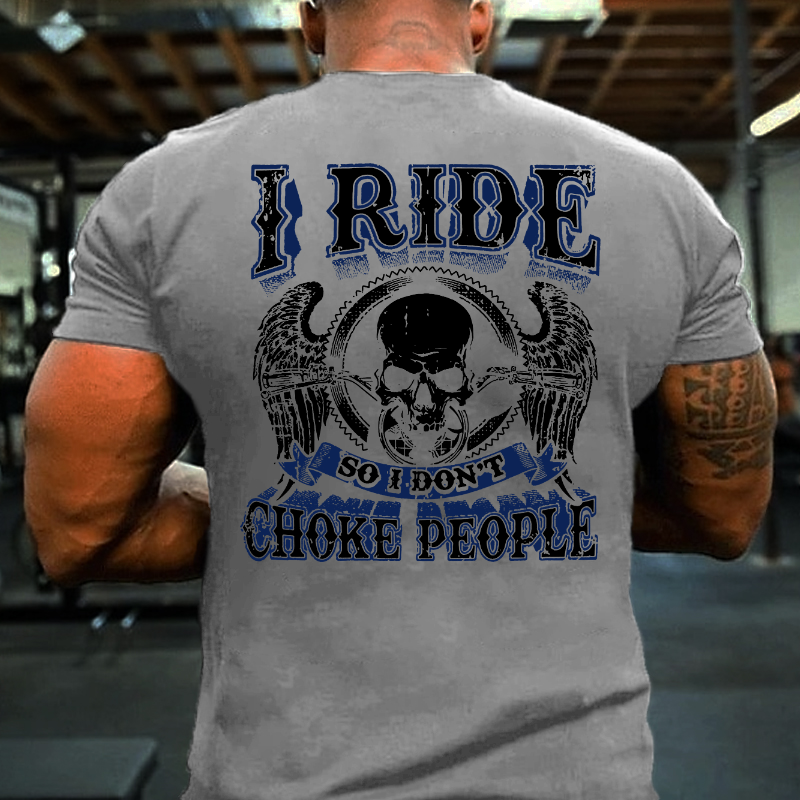 I Ride So I Don't Choke People Motorcycle Lovers T-shirt
