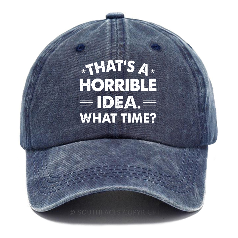 That's A Horrible Idea. What Time? Hat