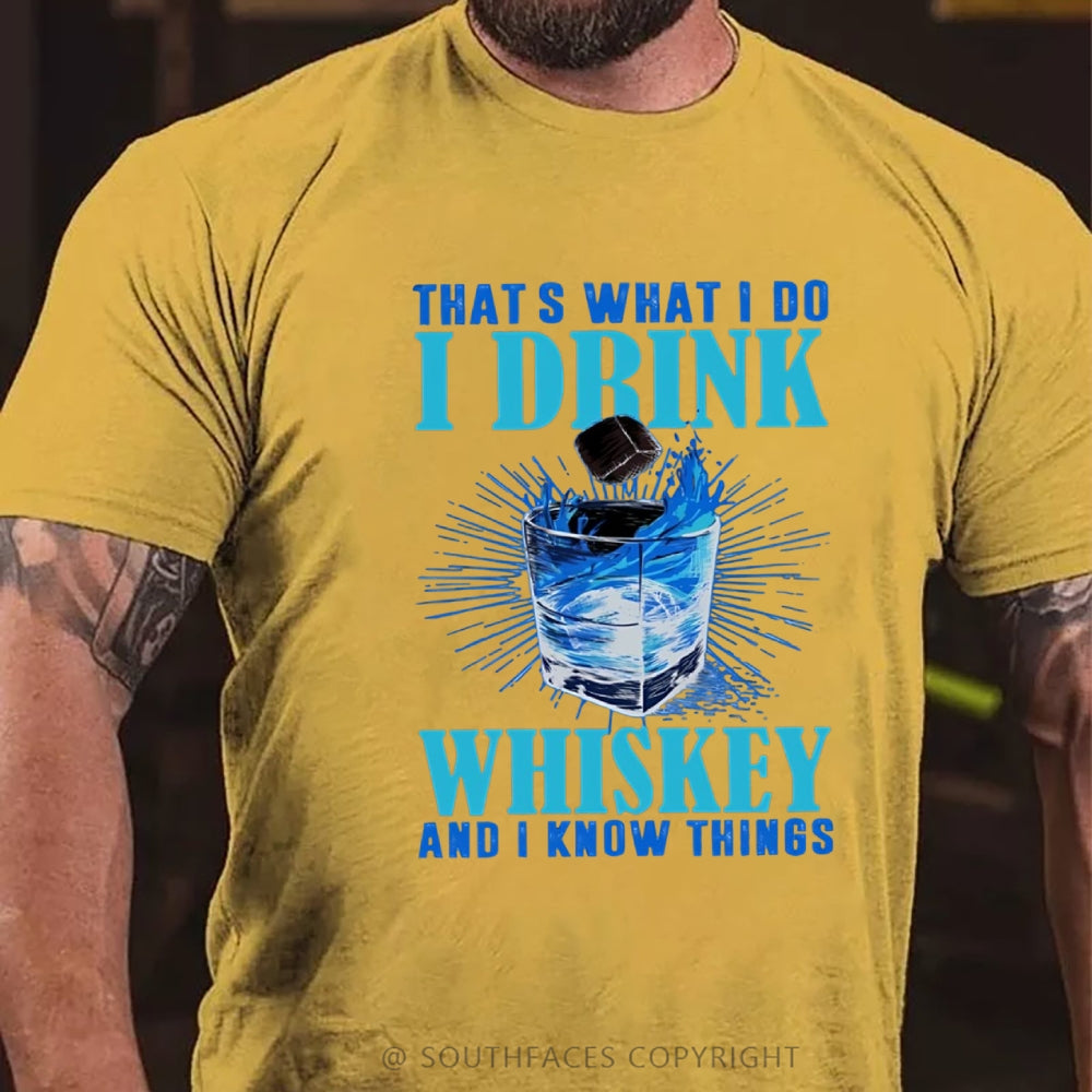 That's What I Do I Drink Whiskey And I know Things T-shirt