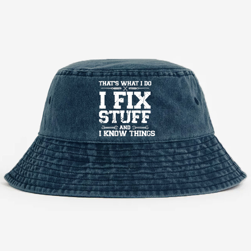 That's What I Do I Fix Stuff And I Know Things Classic Bucket Hat