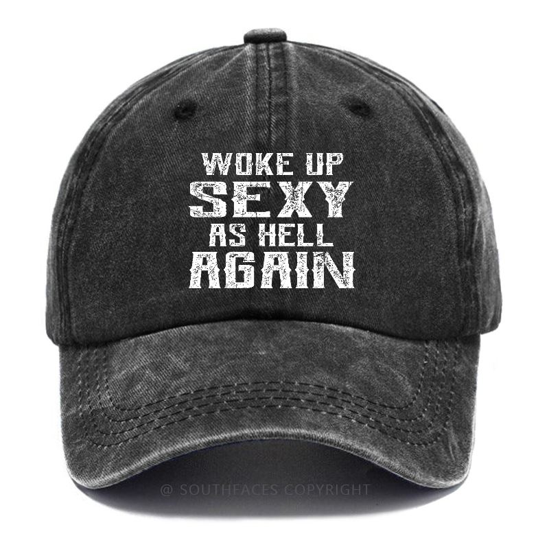 Woke Up Sexy As Hell Again Hat