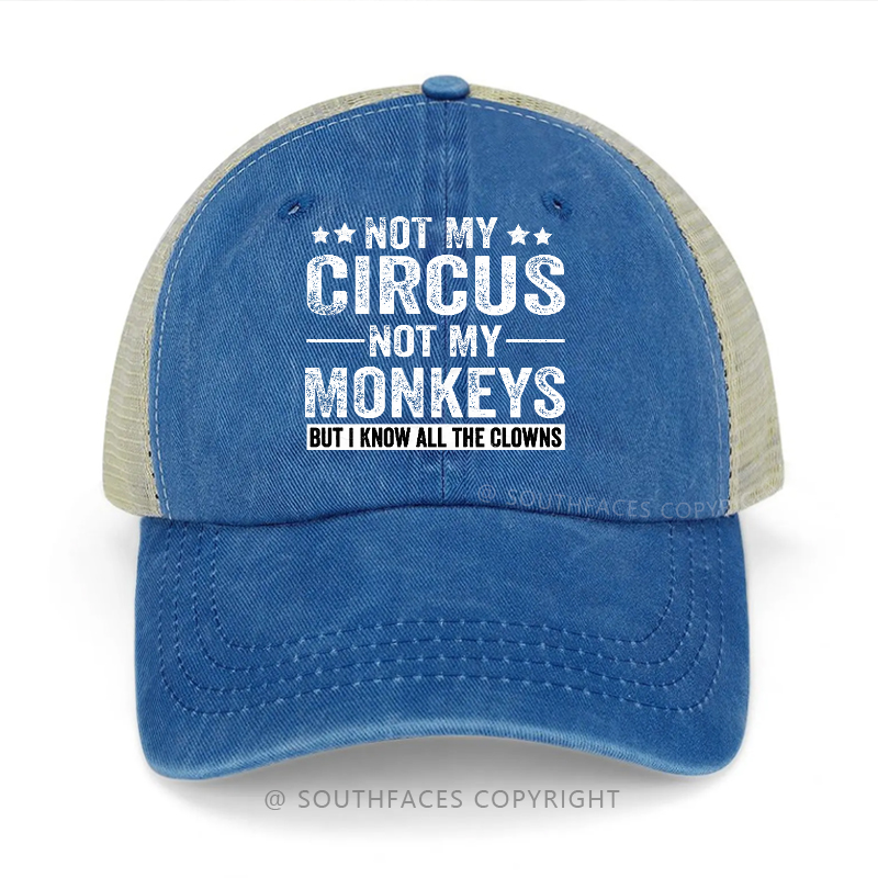 Not My Circus Not My Monkeys But I Know All The Clowns Trucker Cap