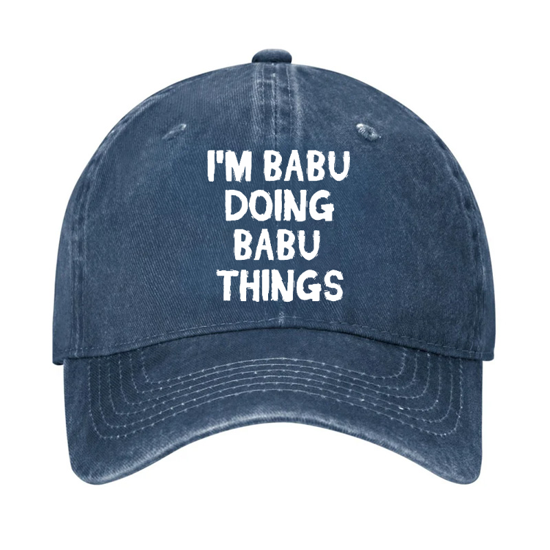 I'm Babu Doing Babu Things Funny Custom Hat