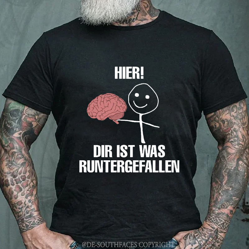 Hier! Dir Ist Was Runtergefallen T-Shirt