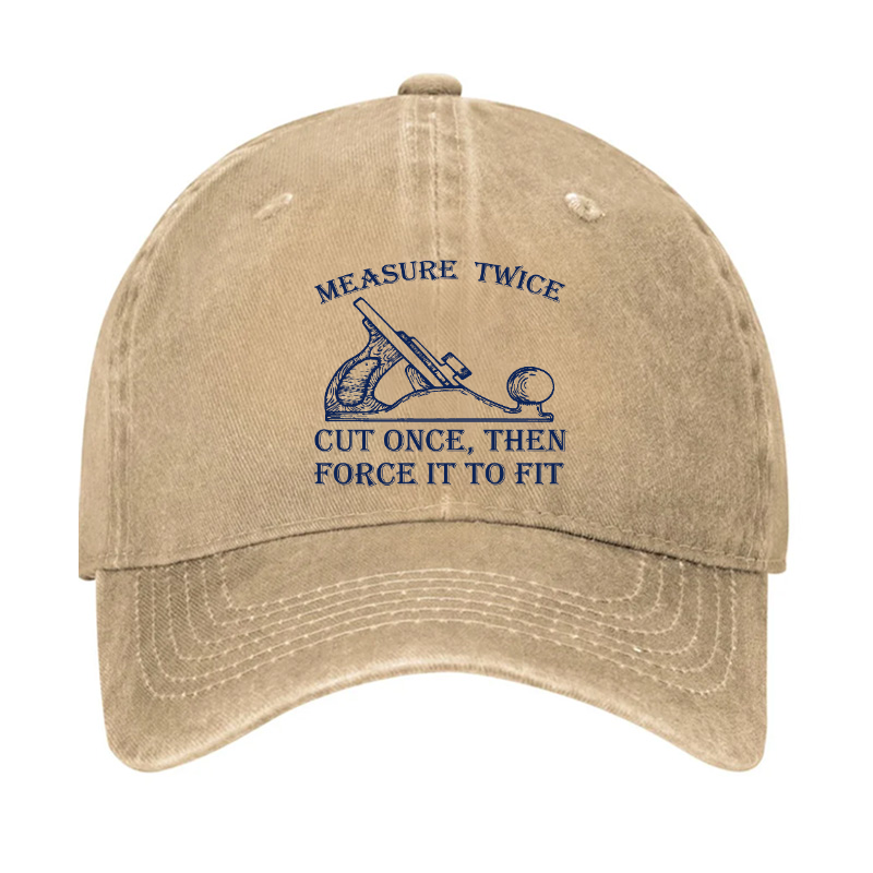 Measure Twice Cut Once, Then Force It To Fit Hat