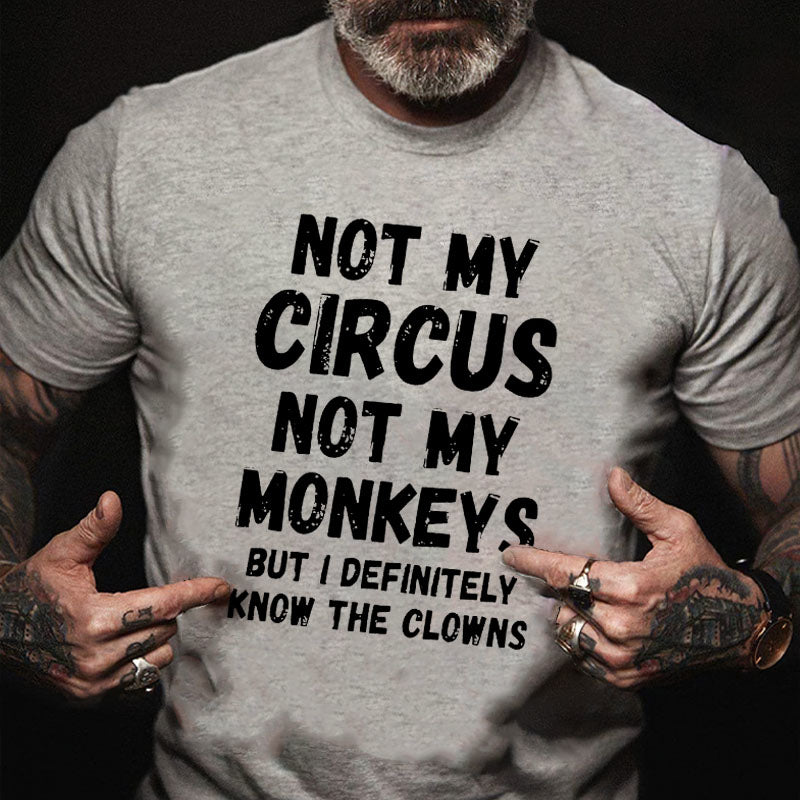 Not My Circus Not My Monkeys But I Definitely Know The Clowns Funny T-shirt