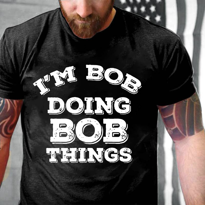 I'M Bob Doing Bob Things T-shirt