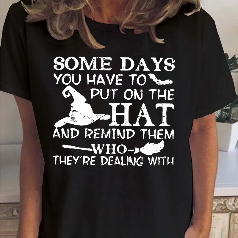 Some Days You Have To Put On The Hat Funny Halloween T-shirt