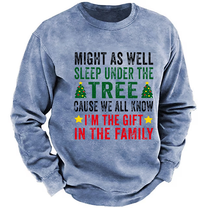 Might As Well Sleep Under The Tree Cause We All Know I'm The Gift In The Family Sweatshirt
