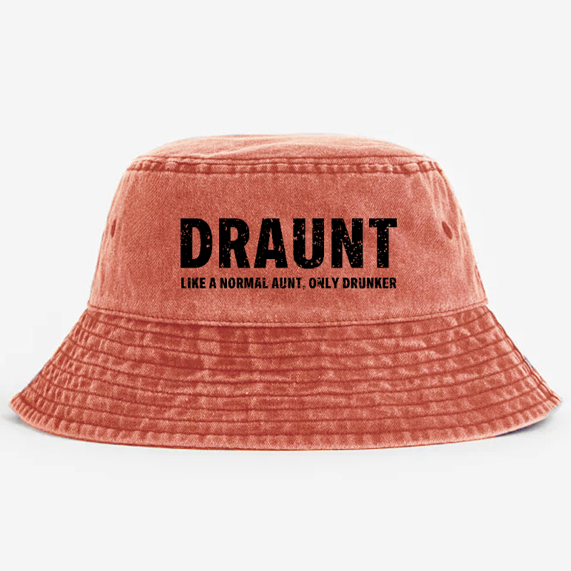 Draunt Like A Normal Aunt Only Drunker Funny Family Gift Bucket Hat