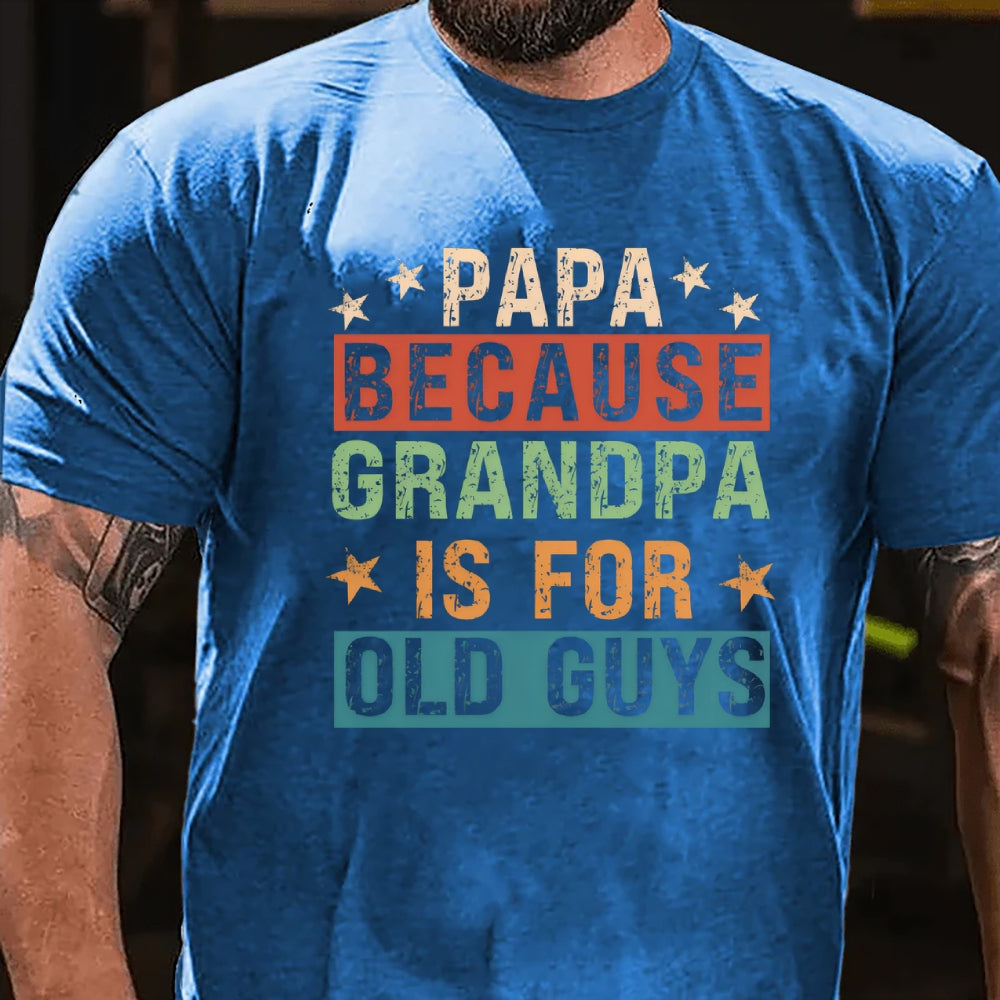 Papa Because Grandpa Is For Old Guys T-Shirt