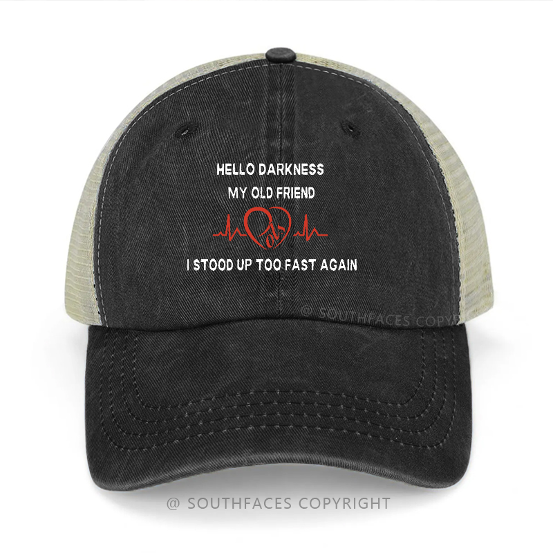 Hello Darkness My Old Friend I Stood Up Too Fast Again Trucker Cap