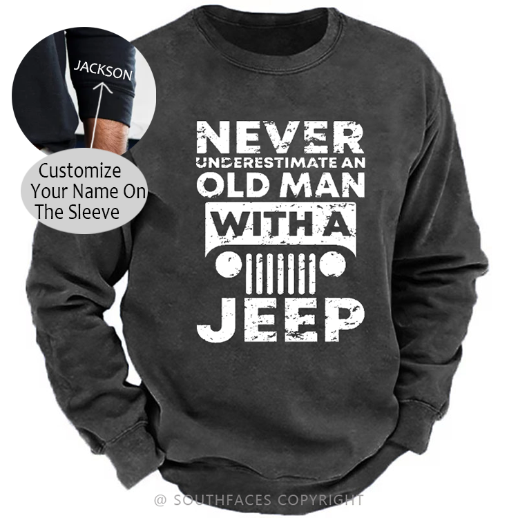 Never Understimate An Old Man With A Jeep Sweatshirt-Custom Your Name