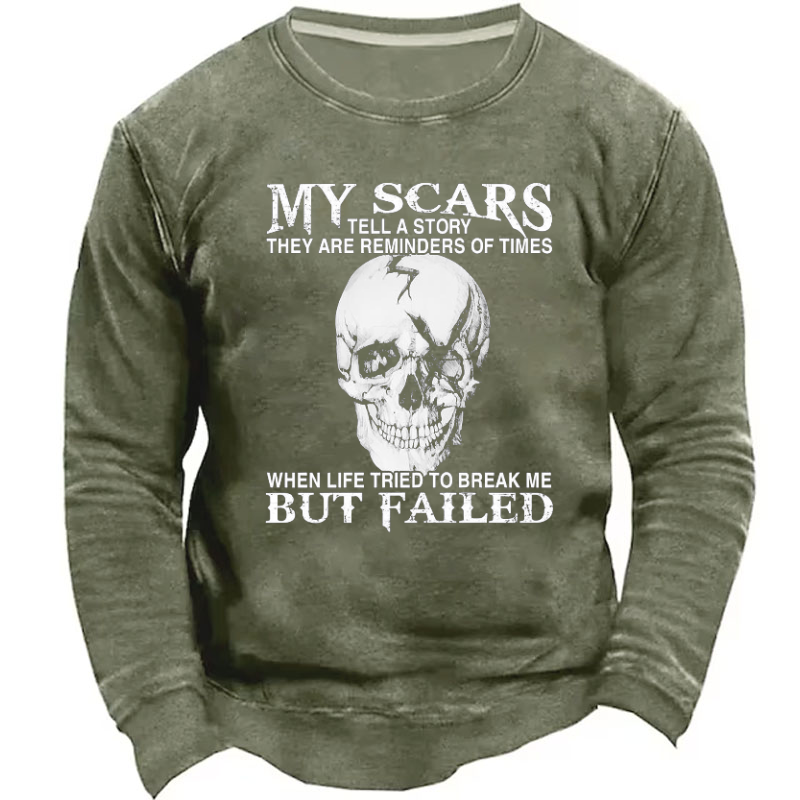 My Scars Tell A Story They Are Reminders Of When Life Tried To Break Me But Failed Sweatshirt