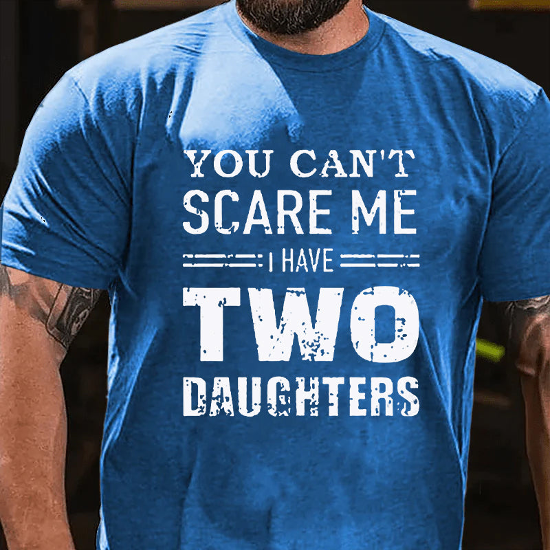 You Can't Scare Me I Have Two Daughters Men T-shirt